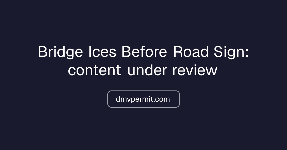 Bridge Ices Before Road Sign — Meaning, MUTCD W8-13